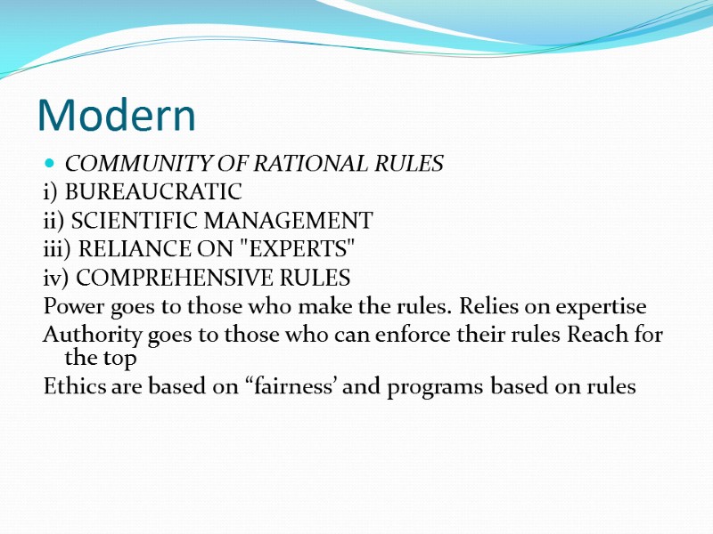 Modern COMMUNITY OF RATIONAL RULES i) BUREAUCRATIC ii) SCIENTIFIC MANAGEMENT iii) RELIANCE ON 